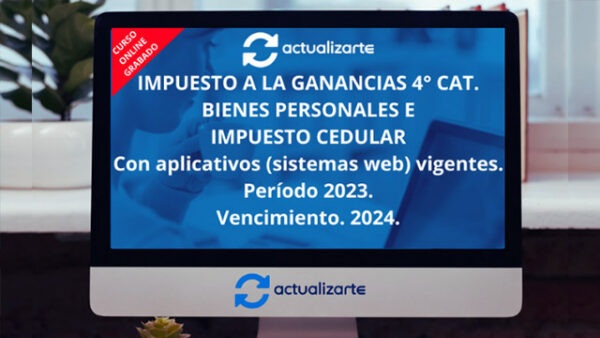 Curso: Impuesto a las Ganancias 4° Cat, Bienes Personales e Impuesto Cedular con Aplicativos (servicios web) Vigentes