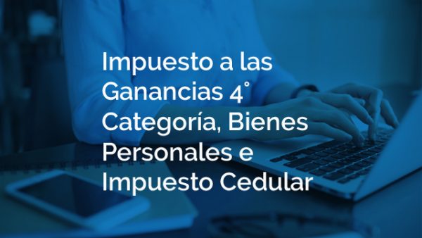 Curso: Impuesto a las Ganancias 4° Cat, Bienes Personales e Impuesto Cedular con Aplicativos (servicios web) Vigentes